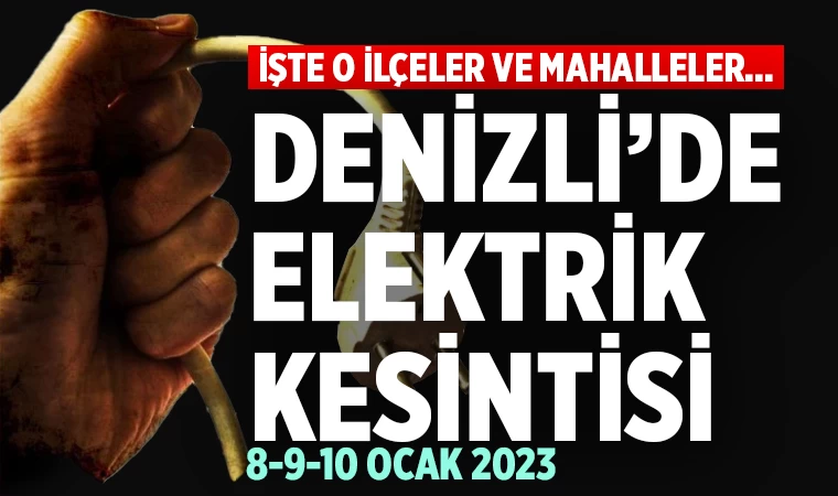 Denizli'de elektrik kesintisi (8-9-10 Ocak 2023)