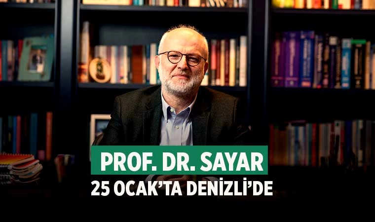 Prof. Dr. Sayar 25 Ocak’ta Denizli’de