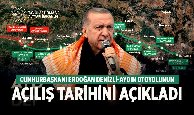 Cumhurbaşkanı Erdoğan Denizli-Aydın otoyolunun açılış tarihini açıkladı
