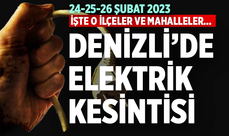 Denizli'de elektrik kesintisi (24-25-26 Şubat 2023)