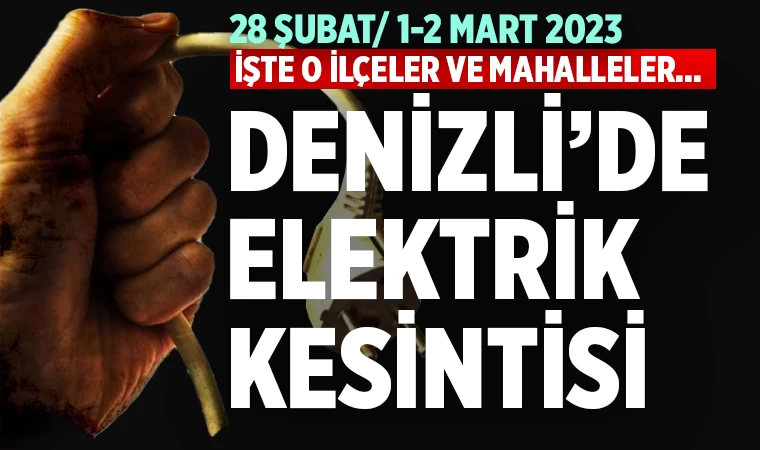 Denizli'de elektrik kesintisi (28 Şubat/1-2 Mart 2023)