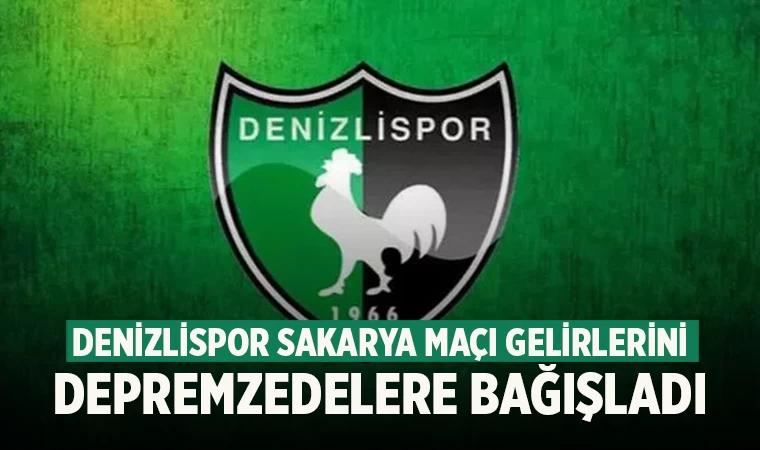 Denizlispor, Sakarya maçının gelirlerini depremzedelere bağışlayacak