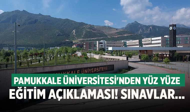 Pamukkale Üniversitesi'nden yüz yüze eğitim açıklaması! Sınavlar...