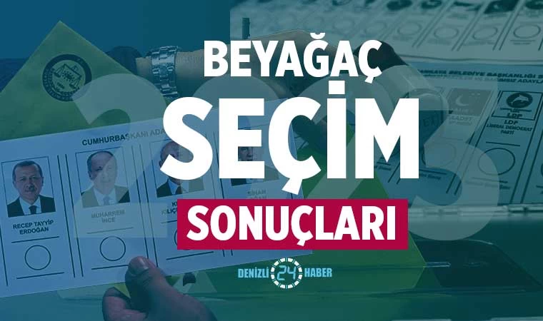 Beyağaç seçim sonuçları 2023 Denizli Beyağaç Cumhurbaşkanlığı ve Milletvekili seçim sonuçları