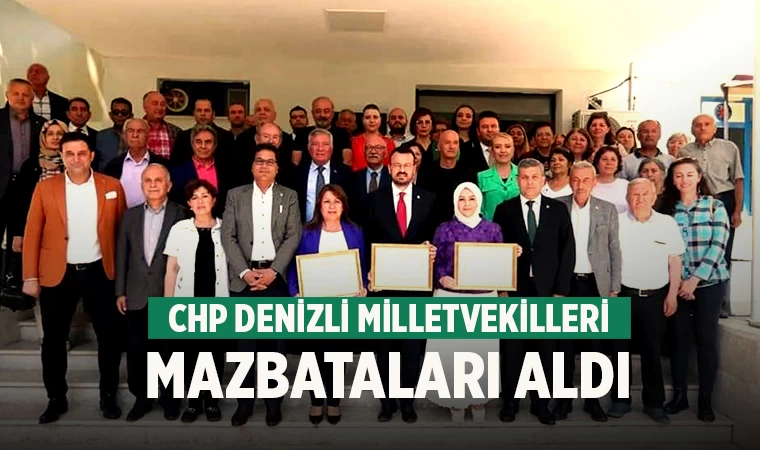 CHP Denizli Milletvekilleri mazbataları aldı