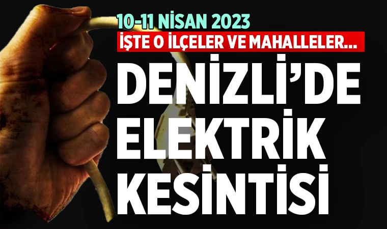 Denizli’de elektrik kesintisi (10-11 Mayıs 2023)