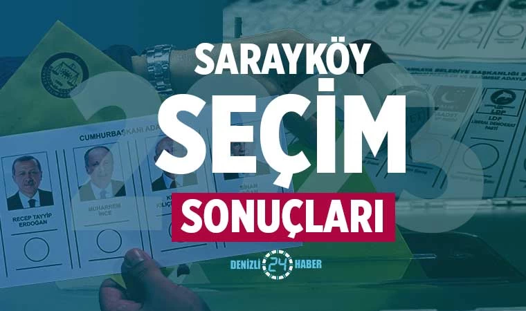 Sarayköy seçim sonuçları 2023 Denizli Sarayköy Cumhurbaşkanlığı ve Milletvekili seçim sonuçları