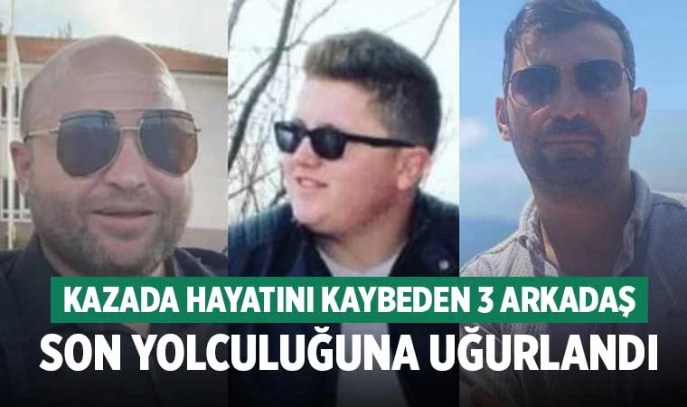 Sarayköy'deki kazada hayatını kaybeden 3 arkadaş son yolculuğuna uğurlandı