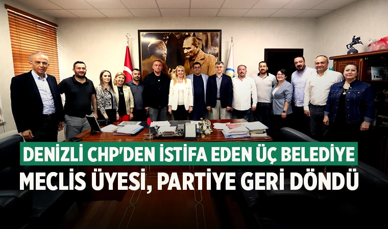 Denizli CHP'den istifa eden üç belediye meclis üyesi, partiye geri döndü