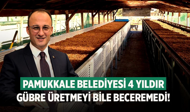 Pamukkale Belediyesi 4 yıldır gübre üretmeyi bile beceremedi!