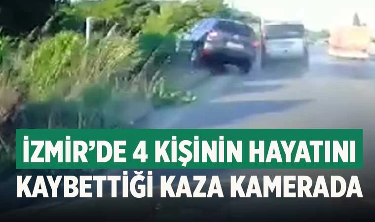 İzmir’de 4 kişinin öldüğü kazaya makas atan sürücü sebep olmuş