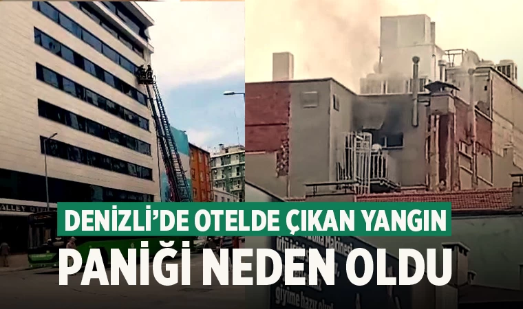 Denizli'de Otelde çıkan yangın paniği neden oldu