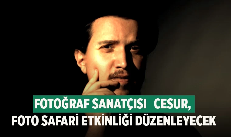 Fotoğraf sanatçısı Barış Kerim Cesur, foto safari etkinliği düzenleyecek
