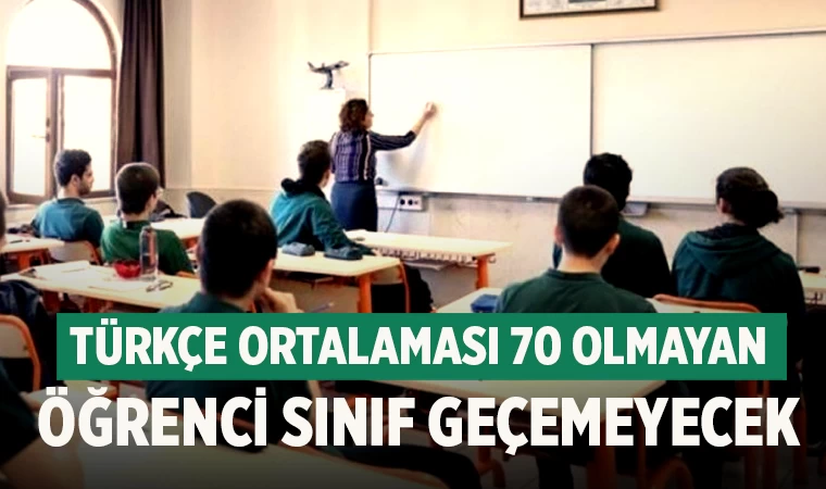 Türkçe ortalaması 70 olmayan öğrenci sınıf geçemeyecek
