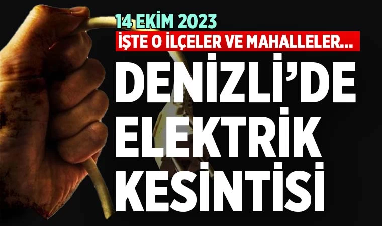 Denizli’de elektrik kesintisi (14 Ekim 2023)