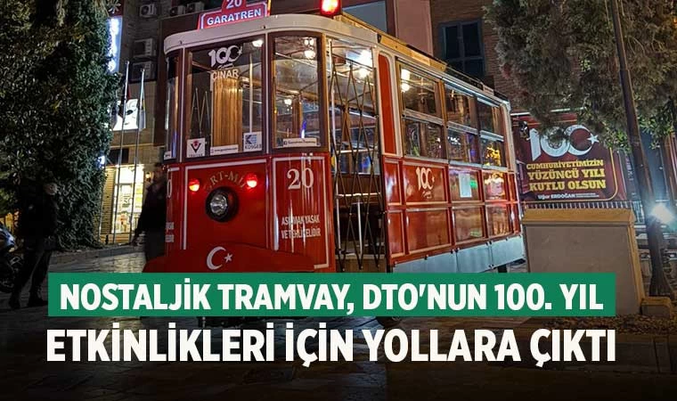 Nostaljik tramvay, DTO'nun 100. yıl etkinlikleri için yollara çıktı