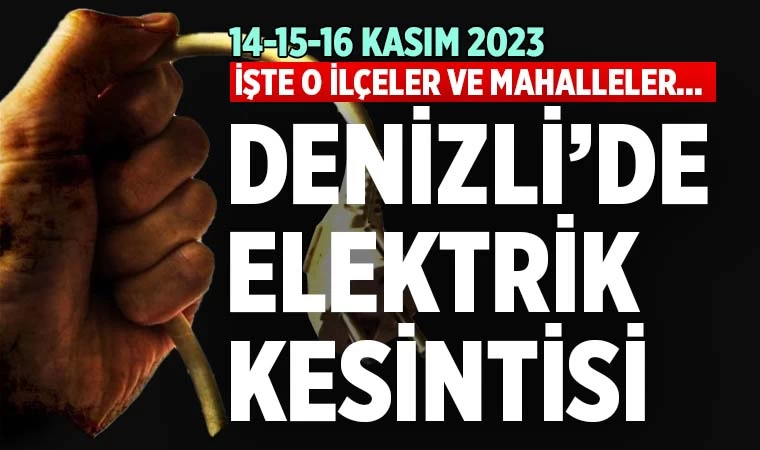 Denizli’de elektrik kesintisi (14-15-16 Kasım 2023)