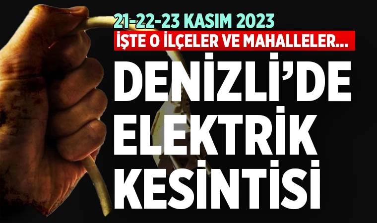 Denizli’de elektrik kesintisi (21-22-23 Kasım 2023)