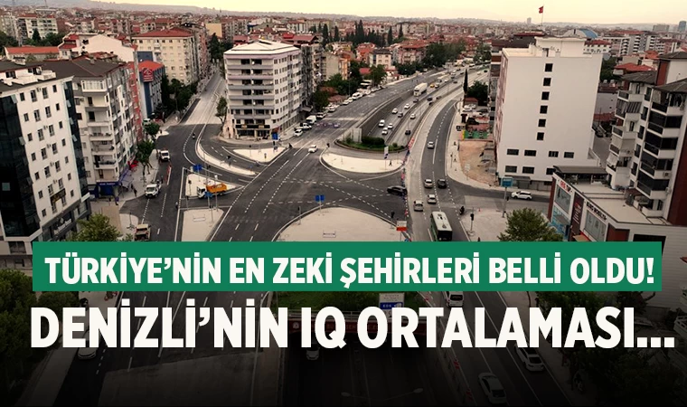 Türkiye’nin en zeki şehirleri belli oldu! Denizli'nin IQ ortalaması...