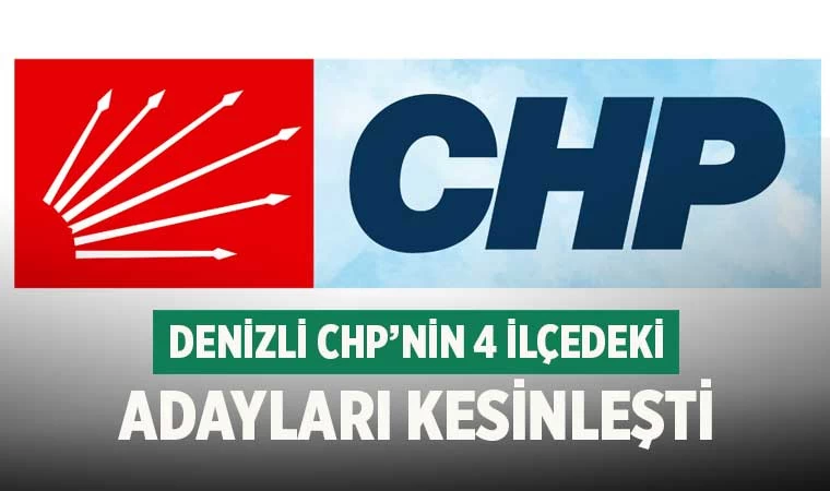 Denizli CHP’nin 4 ilçedeki adayları kesinleşti