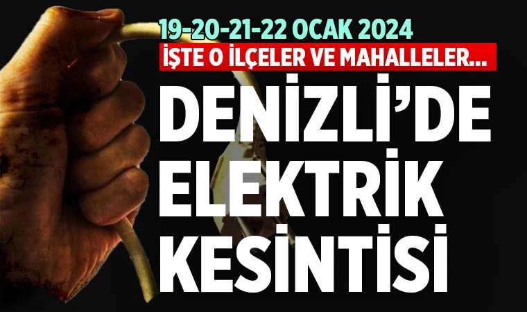 Denizli’de elektrik kesintisi (19-20-21-22 Ocak 2024)
