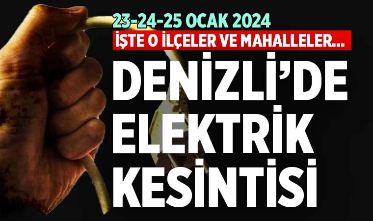 Denizli’de elektrik kesintisi (23-24-25 Ocak 2024)