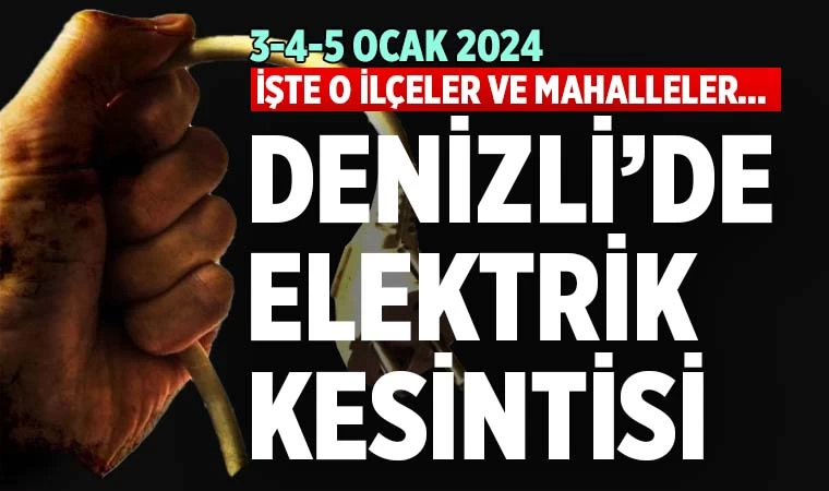 Denizli’de elektrik kesintisi (3-4-5 Ocak 2024)