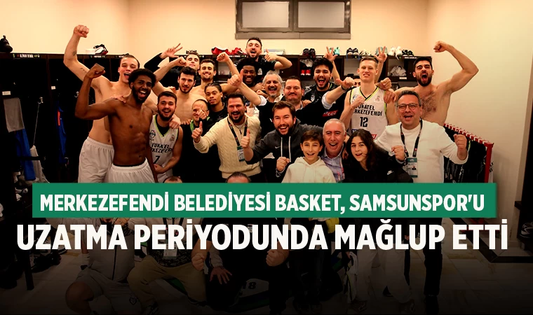 Merkezefendi Belediyesi Basket, Samsunspor'u Uzatma Periyodunda Mağlup Etti