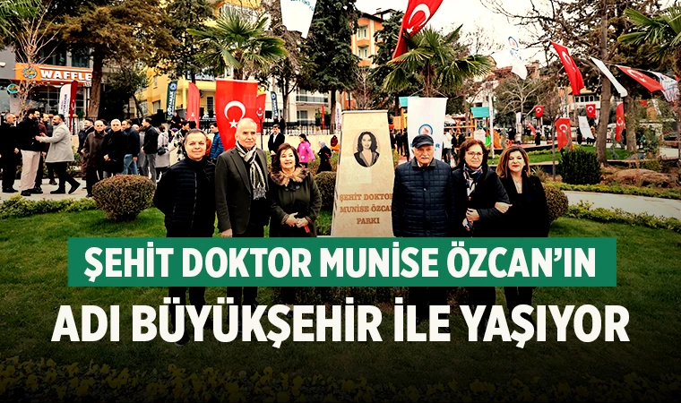 Şehit Doktor Munise Özcan’ın adı Büyükşehir ile yaşıyor