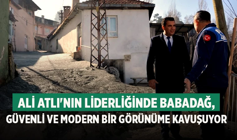 Ali Atlı'nın Liderliğinde Babadağ, Güvenli ve Modern Bir Görünüme Kavuşuyor