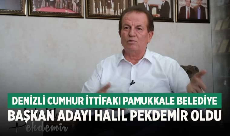 Denizli Cumhur ittifakı Pamukkale Belediye Başkan Adayı Halil Pekdemir oldu