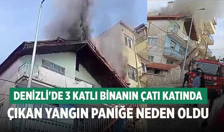 Denizli'de 3 katlı binanın çatı katında çıkan yangın paniğe neden oldu