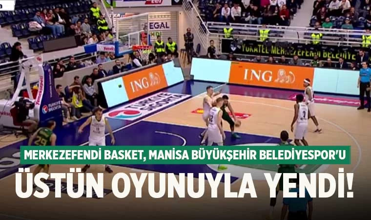 Merkezefendi Basket, Manisa Büyükşehir Belediyespor'u Üstün Oyunuyla Yendi!