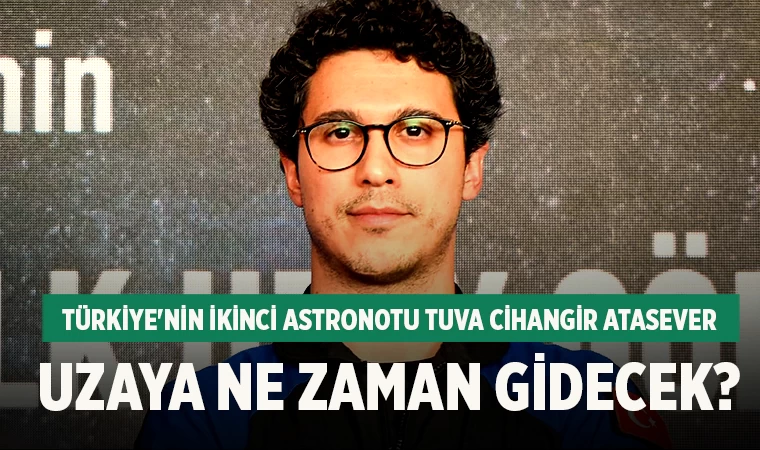 Türkiye'nin ikinci astronotu Tuva Cihangir Atasever uzaya ne zaman gidecek?
