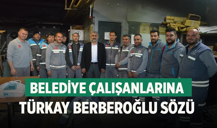 Belediye Çalışanlarına Türkay Berberoğlu Sözü
