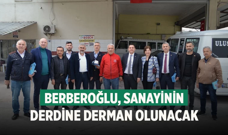 Berberoğlu, Sanayinin Derdine Derman Olunacak