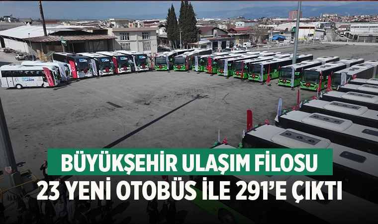 Büyükşehir ulaşım filosu 23 yeni otobüs ile 291’e çıktı