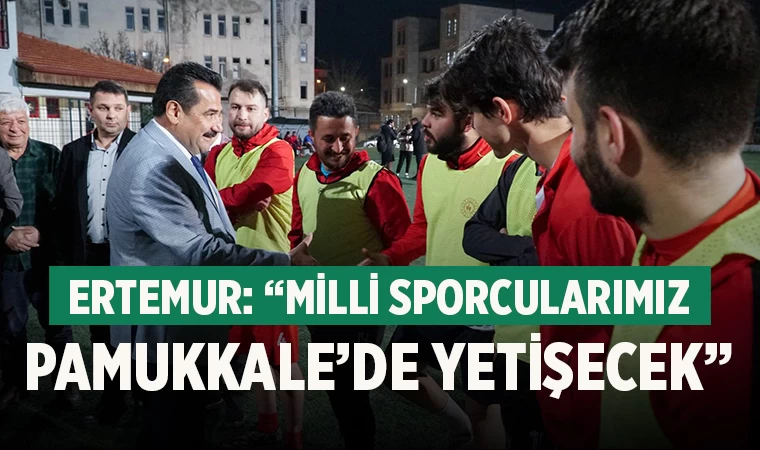 Ertemur: “Milli Sporcularımız Pamukkale’de yetişecek”