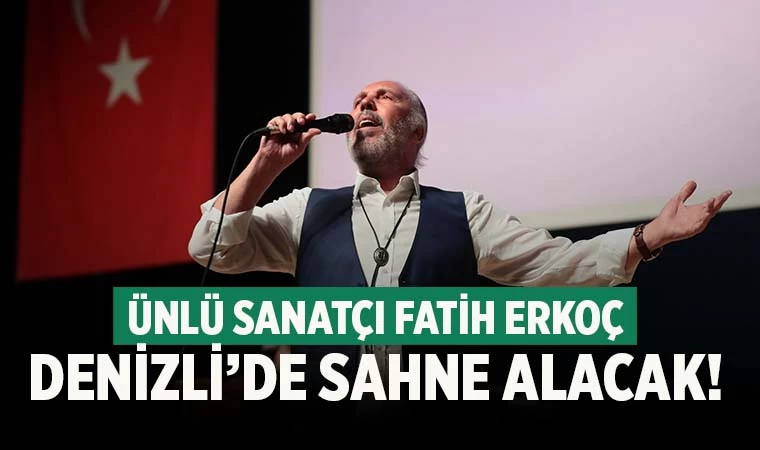 Fatih Erkoç Denizli'de sahne alacak