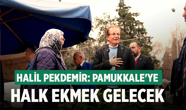 Halil Pekdemir: Pamukkale'ye Halk Ekmek Gelecek