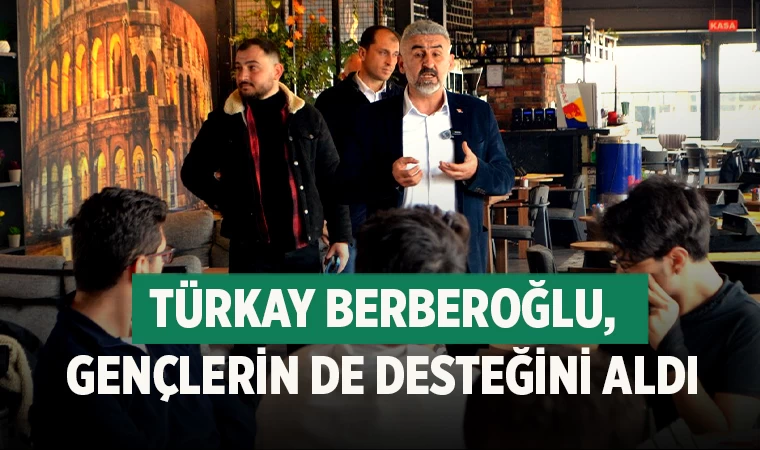 Türkay Berberoğlu, Gençlerin de Desteğini Aldı