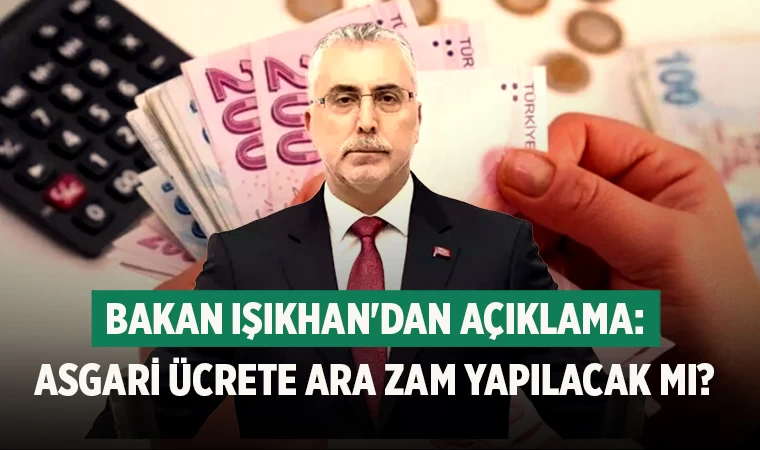 Bakan Işıkhan'dan açıklama: Asgari ücrete ara zam yapılacak mı?