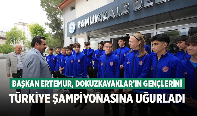 Başkan Ertemur, Dokuzkavaklar’ın Gençlerini Türkiye Şampiyonasına Uğurladı