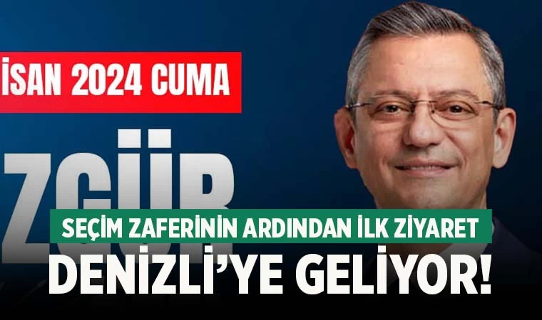 CHP Genel Başkanı Özgür Özel, Denizli'ye geliyor