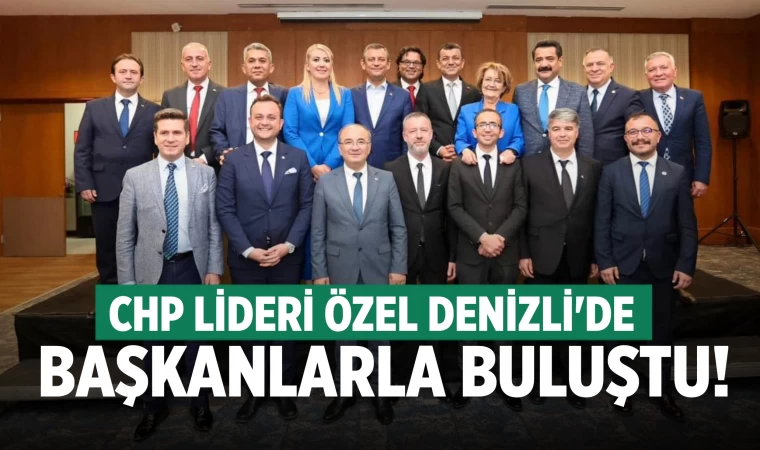 CHP lideri Denizli'de başkanlarla bir araya geldi