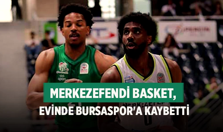 Merkezefendi Basket, evinde Bursaspor'a kaybetti