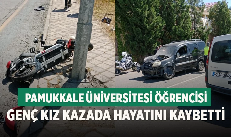 Pamukkale Üniversitesi öğrencisi genç kız kazada hayatını kaybetti