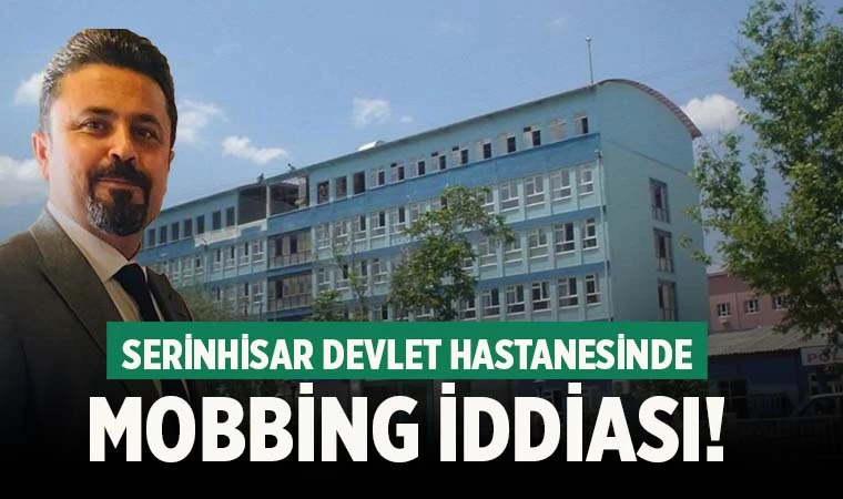 Serinhisar Devlet Hastanesinde mobbing iddiası!