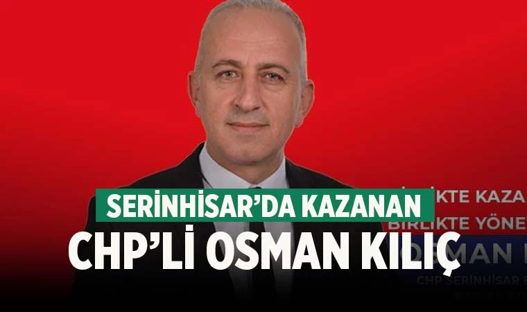 Serinhisar'da seçimi CHP adayı Osman Kılıç kazandı