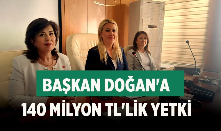 Başkan Doğan'a 140 milyon TL'lik yetki